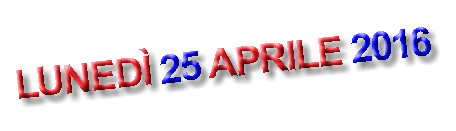
LUNEDÌ 25 APRILE 2016